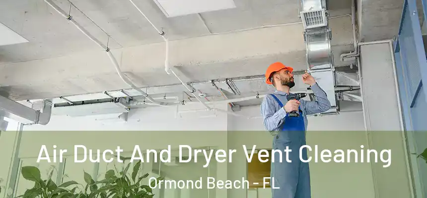  Air Duct And Dryer Vent Cleaning Ormond Beach - FL