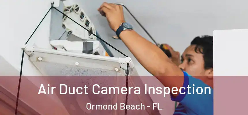  Air Duct Camera Inspection Ormond Beach - FL