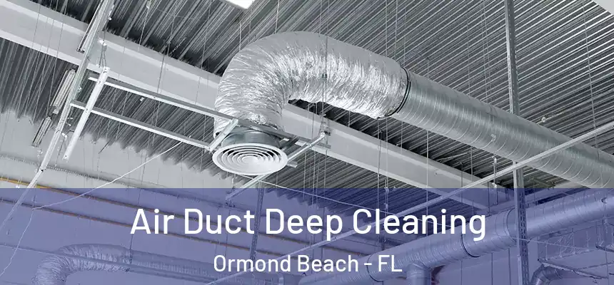  Air Duct Deep Cleaning Ormond Beach - FL