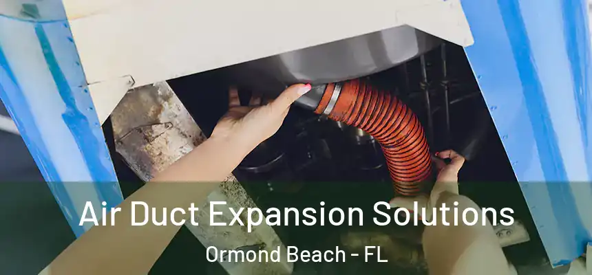  Air Duct Expansion Solutions Ormond Beach - FL
