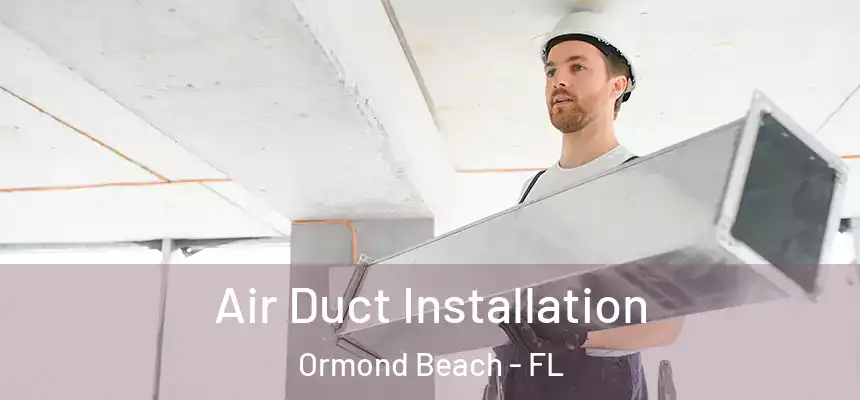  Air Duct Installation Ormond Beach - FL