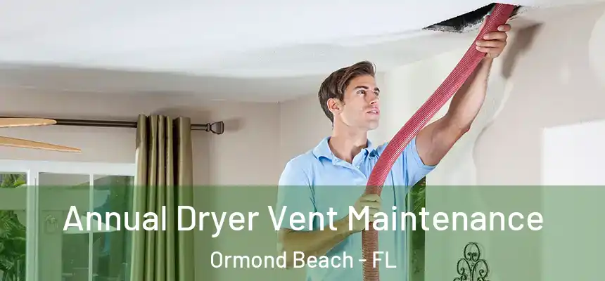  Annual Dryer Vent Maintenance Ormond Beach - FL