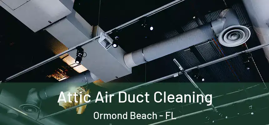  Attic Air Duct Cleaning Ormond Beach - FL