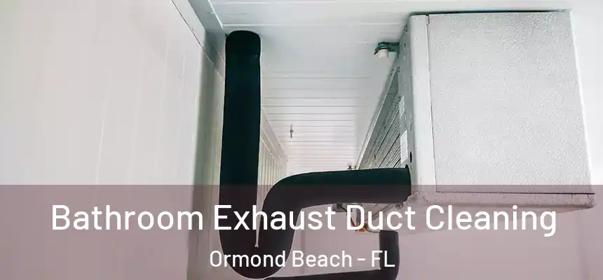  Bathroom Exhaust Duct Cleaning Ormond Beach - FL