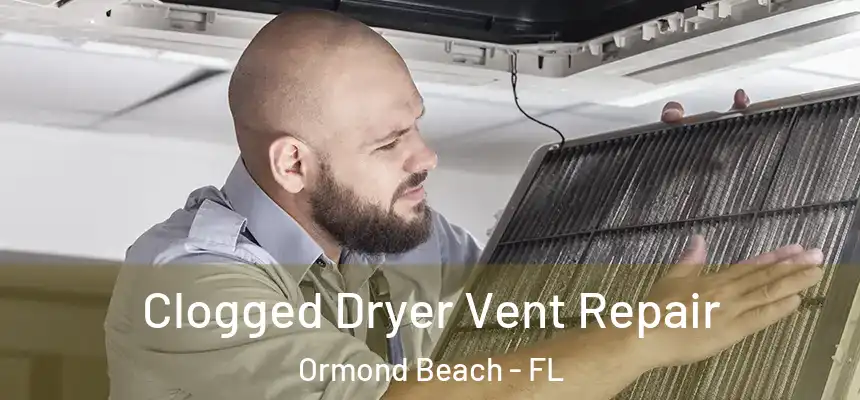  Clogged Dryer Vent Repair Ormond Beach - FL