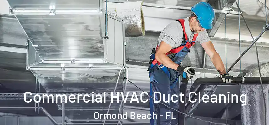  Commercial HVAC Duct Cleaning Ormond Beach - FL