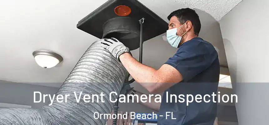  Dryer Vent Camera Inspection Ormond Beach - FL