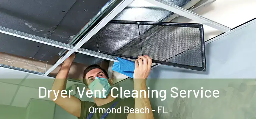  Dryer Vent Cleaning Service Ormond Beach - FL