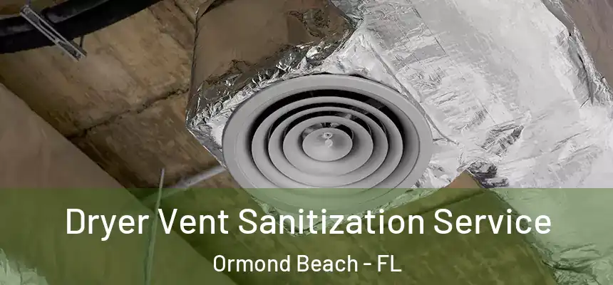 Dryer Vent Sanitization Service Ormond Beach - FL