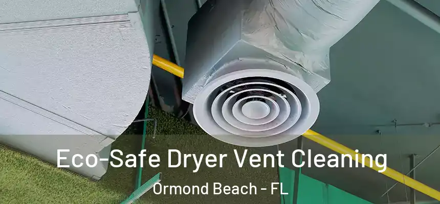  Eco-Safe Dryer Vent Cleaning Ormond Beach - FL