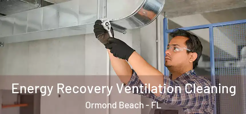  Energy Recovery Ventilation Cleaning Ormond Beach - FL