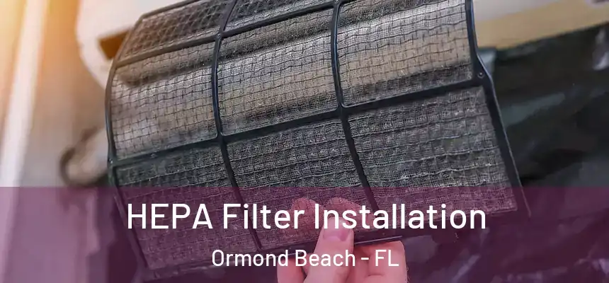 HEPA Filter Installation Ormond Beach - FL