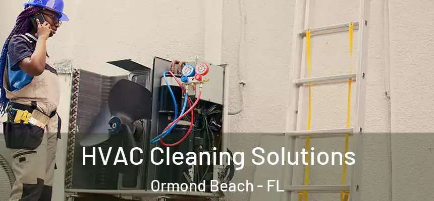  HVAC Cleaning Solutions Ormond Beach - FL