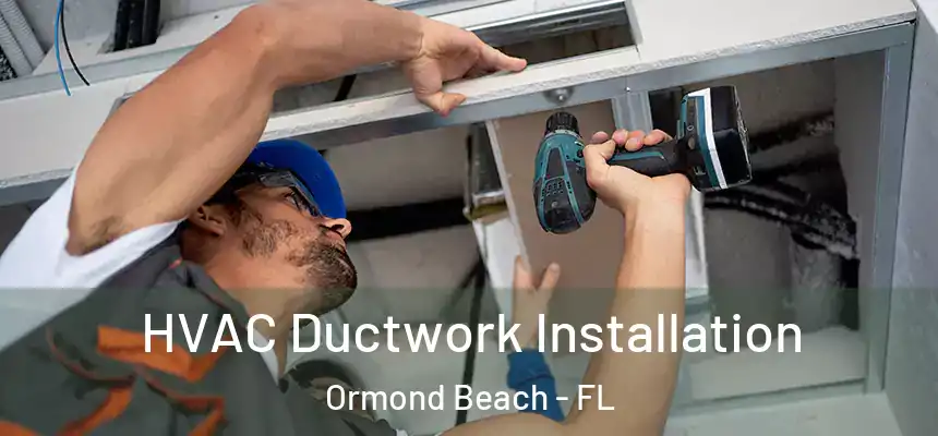  HVAC Ductwork Installation Ormond Beach - FL
