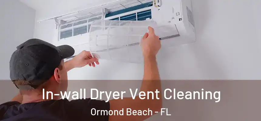  In-wall Dryer Vent Cleaning Ormond Beach - FL