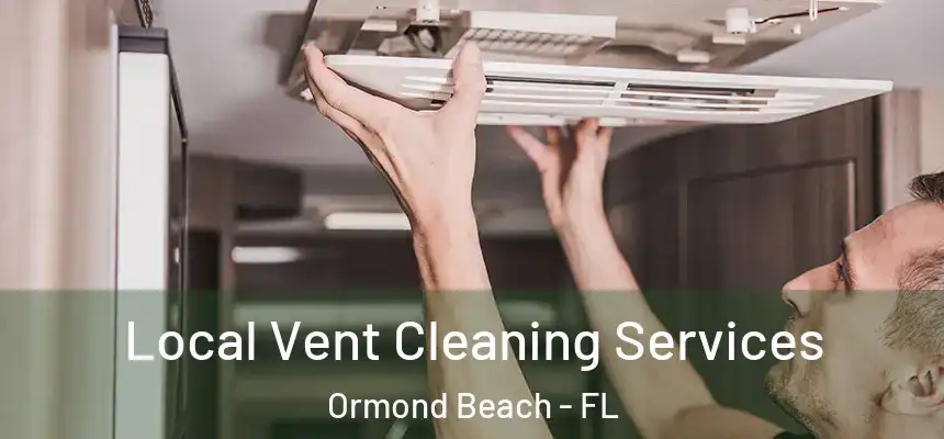  Local Vent Cleaning Services Ormond Beach - FL