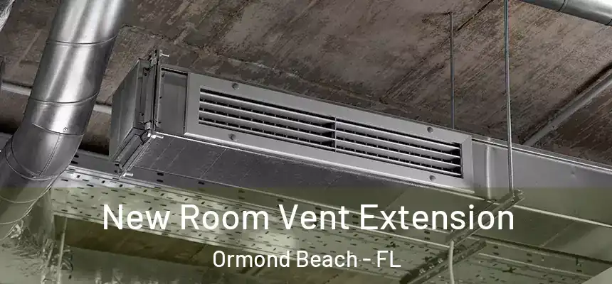  New Room Vent Extension Ormond Beach - FL