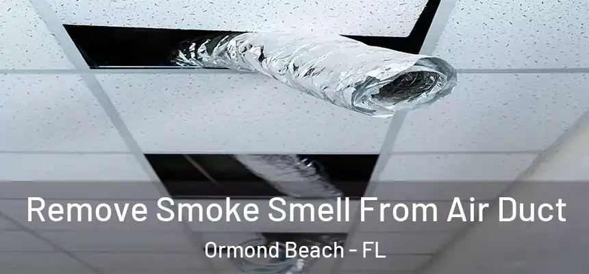 Remove Smoke Smell From Air Duct Ormond Beach - FL