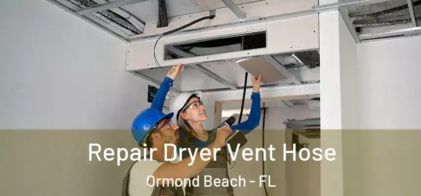  Repair Dryer Vent Hose Ormond Beach - FL