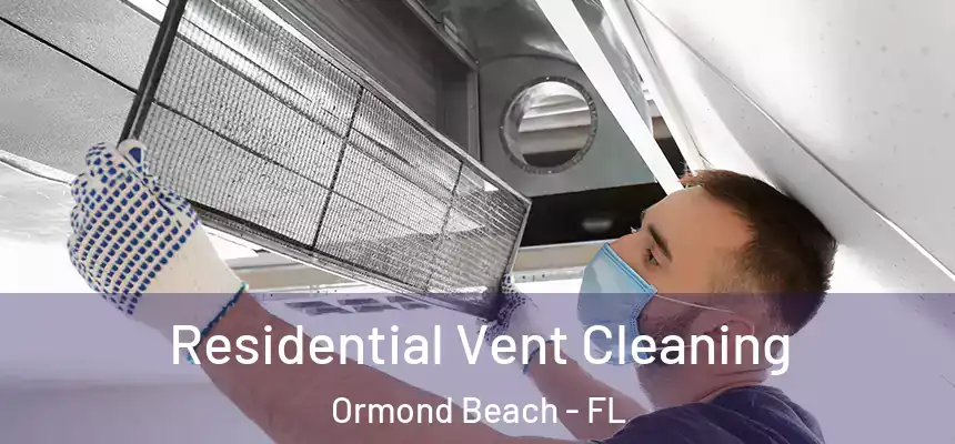  Residential Vent Cleaning Ormond Beach - FL