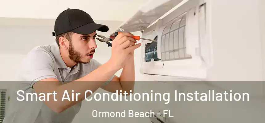  Smart Air Conditioning Installation Ormond Beach - FL
