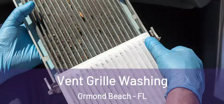  Vent Grille Washing Ormond Beach - FL