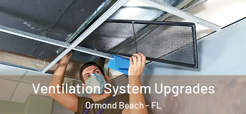 Ventilation System Upgrades Ormond Beach - FL